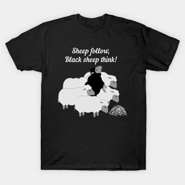 Sheep follow, black sheep think! T-Shirt by Agras